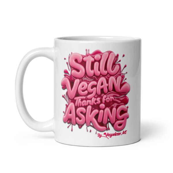 White glossy mug - Still Vegan thanks for asking - Image 2